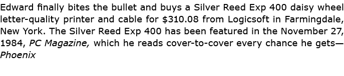 Edward finally bites the bullet and buys a Silver Reed Exp 400 daisy wheel letter quality printer and cable for $310....