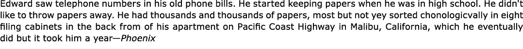 Edward saw telephone numbers in his old phone bills. He started keeping papers when he was in high school. He didn't ...