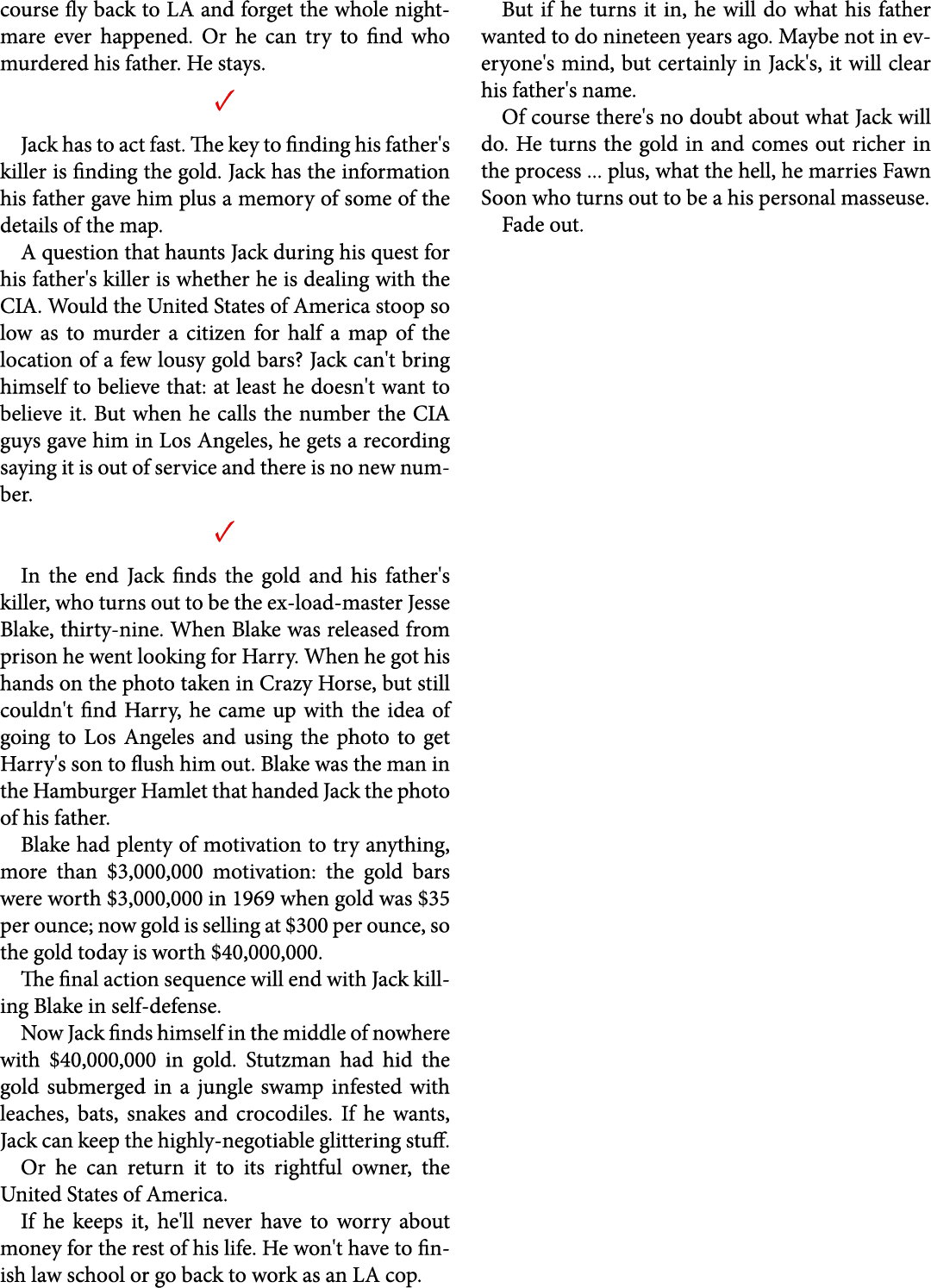 course fly back to LA and forget the whole nightmare ever happened. Or he can try to find who murdered his father. He...