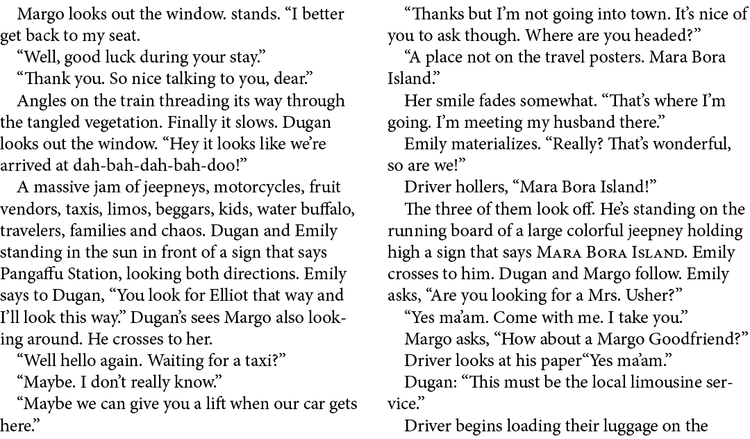 Margo looks out the window. stands. “I better get back to my seat. “Well, good luck during your stay.” “Thank you. So...