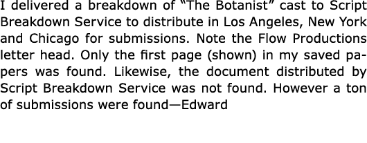 I delivered a breakdown of “﻿The Botanist” cast to ﻿Script Breakdown Service to distribute in Los ﻿Angeles, ﻿New York...