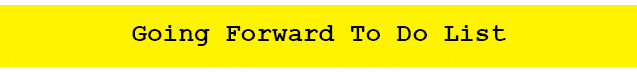 Going Forward To Do List