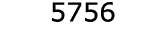  5756