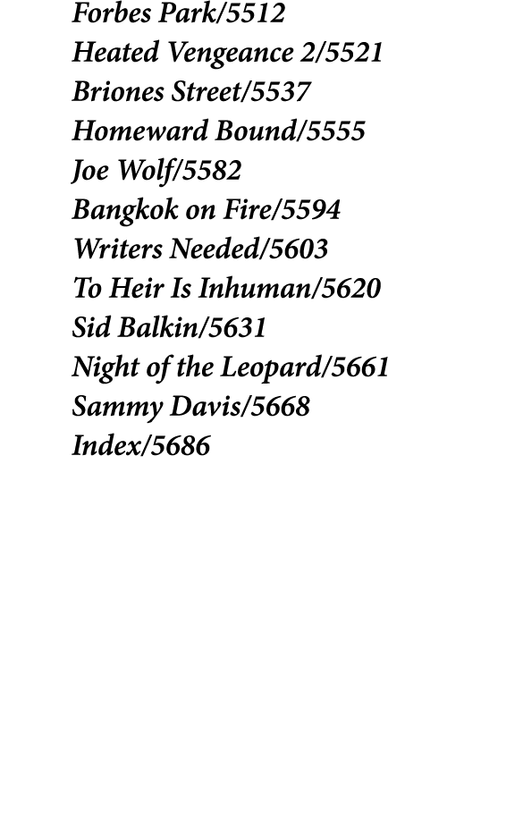 Forbes Park/5512 Heated Vengeance 2/5521 Briones Street/5537 Homeward Bound/5555 Joe Wolf/5582 Bangkok on Fire/5594 W...