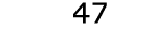  47