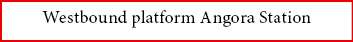 Westbound platform ﻿Angora Station 