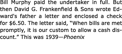 Bill Murphy paid the undertaker in full. But then ﻿David G. Frankenfield & Sons wrote Edward's father a letter and en...