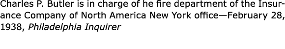 Charles P. Butler is in charge of he fire department of the ﻿Insurance Company of North America New York office—Febr...