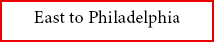 East to Philadelphia