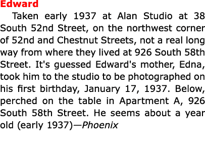 Edward Taken early 1937 at Alan Studio at 38 South 52nd Street, on the northwest corner of 52nd and Chestnut Streets,...