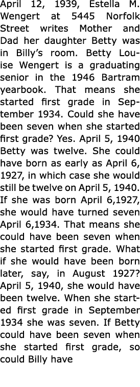 April 12, 1939, Estella M. Wengert at 5445 Norfolk Street writes Mother and Dad her daughter Betty was in Billy’s roo...