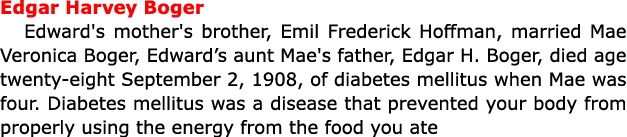 Edgar Harvey Boger Edward's mother's brother, Emil Frederick Hoffman, married ﻿Mae Veronica Boger, Edward’s aunt Mae'...