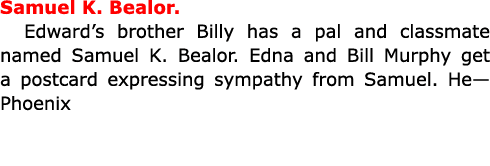 ﻿Samuel K. Bealor. Edward’s brother Billy has a pal and classmate named ﻿﻿Samuel K. Bealor. Edna and Bill Murphy get...