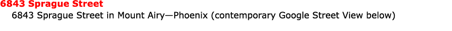 6843 Sprague Street 6843 Sprague Street in Mount Airy—Phoenix (contemporary ﻿Google Street View below)