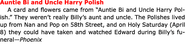 Auntie Bi and Uncle ﻿Harry Polish A card and flowers came from “Auntie Bi and Uncle ﻿Harry Polish.” They weren’t real...