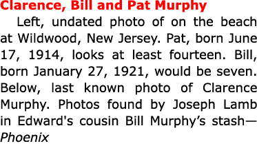 Clarence, Bill and ﻿Pat Murphy Left, undated photo of on the beach at ﻿Wildwood, New Jersey. Pat, born June 17, 1914,...