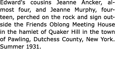 Edward's cousins ﻿Jeanne Ancker, almost four, and ﻿Jeanne Murphy, fourteen, perched on the rock and sign outside the ...