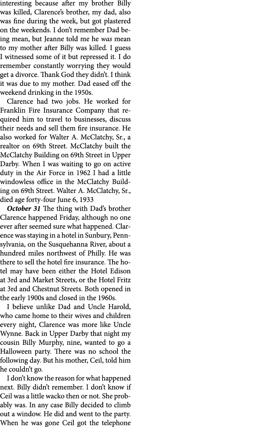 interesting because after my brother Billy was killed, Clarence’s brother, my dad, also was fine during the week, but...