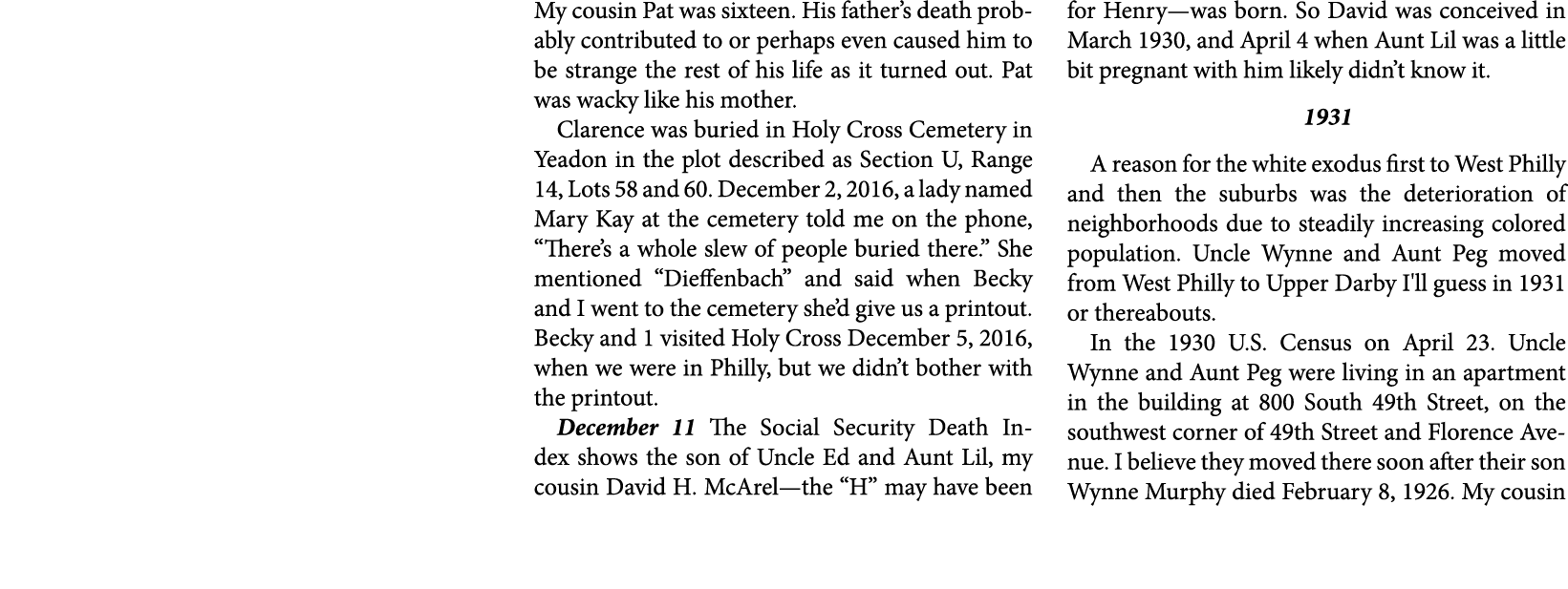 My cousin Pat was sixteen. His father’s death probably contributed to or perhaps even caused him to be strange the re...