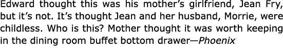 Edward thought this was his mother’s girlfriend, ﻿Jean Fry, but it’s not. It’s thought Jean and her husband, Morrie, ...
