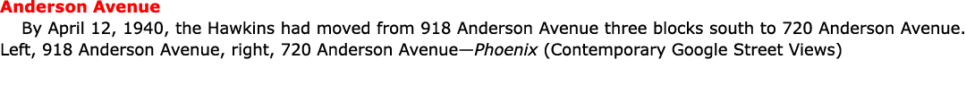 Anderson Avenue By April 12, 1940, the Hawkins had moved from 918 Anderson Avenue three blocks south to 720 Anderson ...