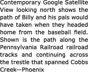 Contemporary ﻿Google Satellite View looking north shows the path of Billy and his pals would have taken when they hea...