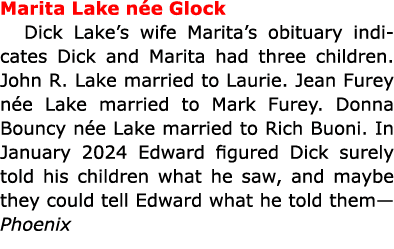 Marita Lake n e Glock Dick Lake’s wife Marita’s obituary indicates Dick and Marita had three children. John R. Lake m...