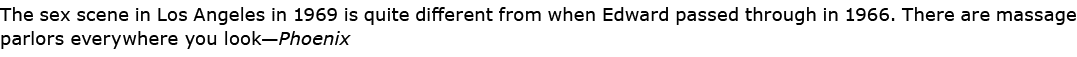 The sex scene in ﻿Los Angeles in 1969 is quite different from when Edward passed through in 1966. There are ﻿massage ...