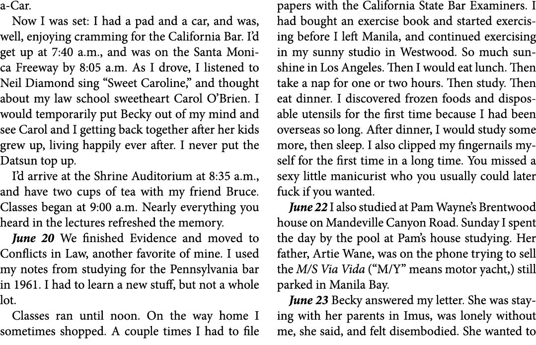 a Car. Now I was set: I had a pad and a car, and was, well, enjoying cramming for the ﻿California Bar. I’d get up at ...