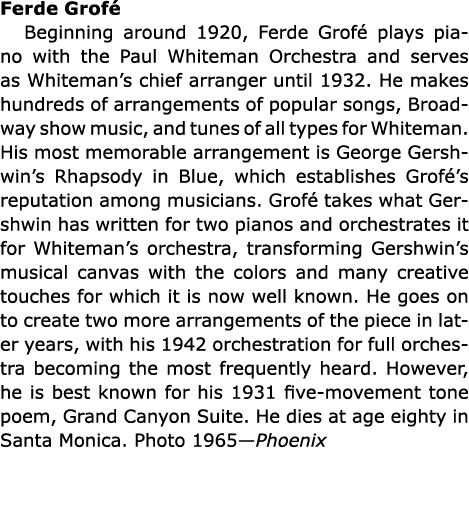 Ferde Grof Beginning around 1920, Ferde Grof  plays piano with the Paul Whiteman Orchestra and serves as Whiteman’s ...