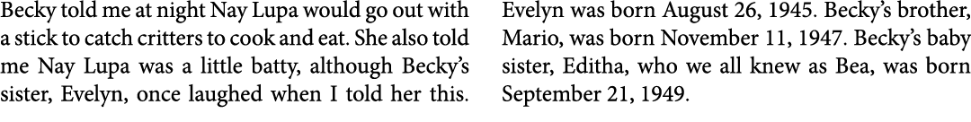 Becky told me at night Nay Lupa would go out with a stick to catch critters to cook and eat. She also told me Nay Lu...