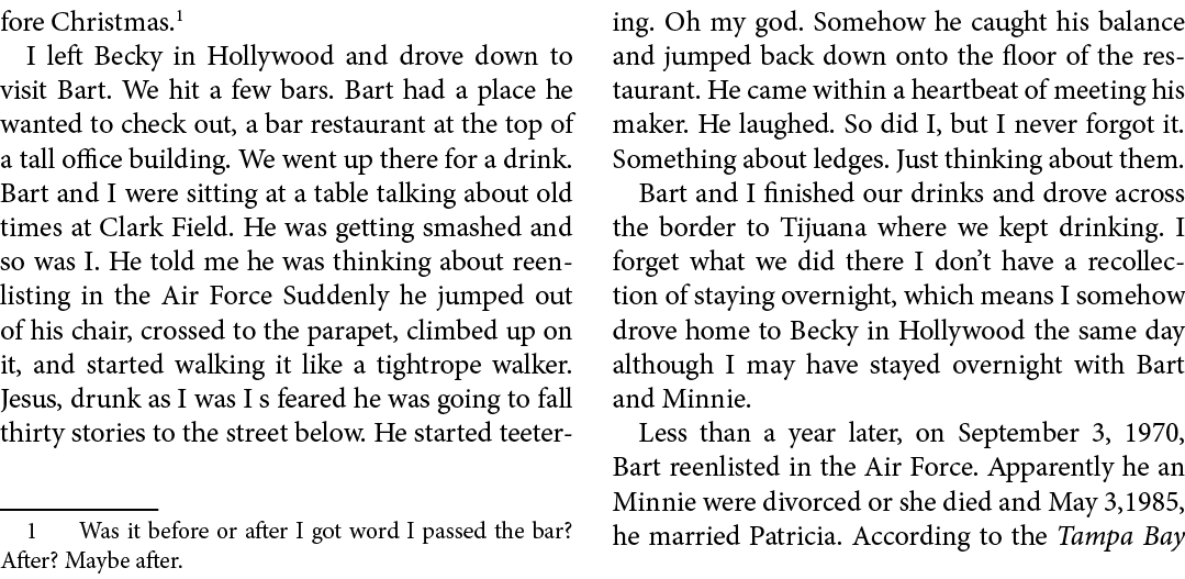 fore Christmas. I left ﻿Becky in ﻿Hollywood and drove down to visit Bart. We hit a few bars. Bart had a place he want...