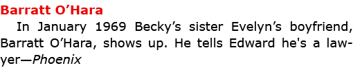Barratt O’Hara In January 1969 ﻿Becky’s sister Evelyn’s boyfriend, ﻿Barratt O’Hara, shows up. He tells Edward he's a...