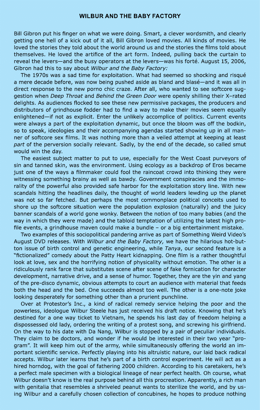 ﻿Wilbur and the Baby Factory Bill Gibron put his finger on what we were doing. Smart, a clever wordsmith, and clearl...