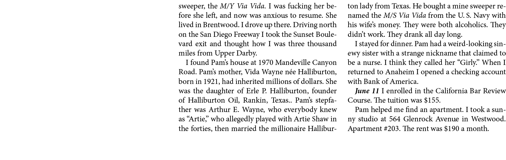 sweeper, the ﻿M/Y Via Vida. I was fucking her before she left, and now was anxious to resume. She lived in ﻿Brentwood...