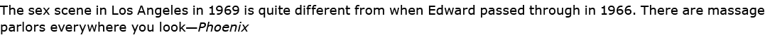The sex scene in ﻿Los Angeles in 1969 is quite different from when Edward passed through in 1966. There are ﻿massage ...
