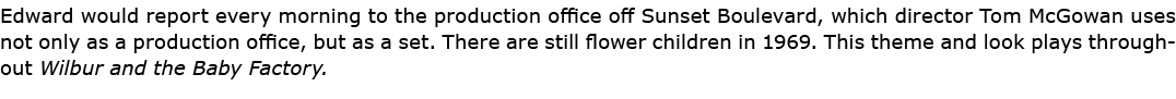 Edward would report every morning to the production office off ﻿Sunset Boulevard, which director ﻿Tom McGowan uses no...