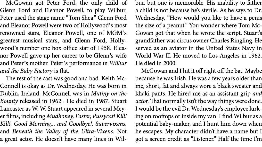 McGowan got ﻿﻿Peter Ford, the only child of ﻿Glenn Ford and ﻿Eleanor Powell, to play Wilbur. Peter used the stage nam...