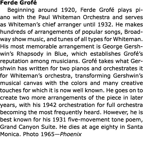 Ferde Grof Beginning around 1920, Ferde Grof  plays piano with the Paul Whiteman Orchestra and serves as Whiteman’s ...