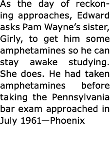As the day of reckoning approaches, Edward asks ﻿Pam Wayne’s sister, ﻿Girly, to get him some ﻿amphetamines so he can ...