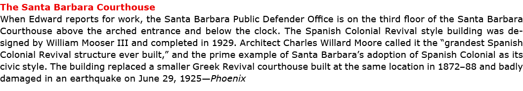 The ﻿Santa Barbara Courthouse When Edward reports for work, the ﻿Santa Barbara Public Defender Office is on the third...