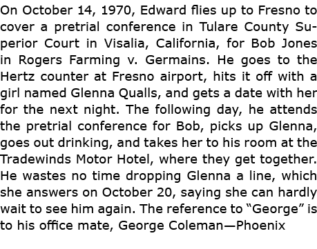 On October 14, 1970, Edward flies up to Fresno to cover a pretrial conference in Tulare County Superior Court in Visa...
