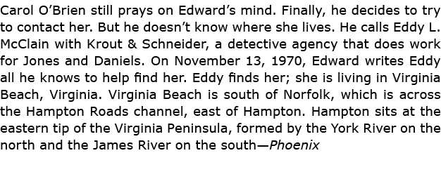 Carol O’Brien still prays on Edward’s mind. Finally, he decides to try to contact her. But he doesn’t know where she ...