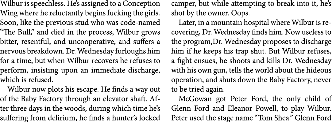 Wilbur is speechless. He’s assigned to a Conception Wing where he reluctantly begins fucking the girls. Soon, like th...