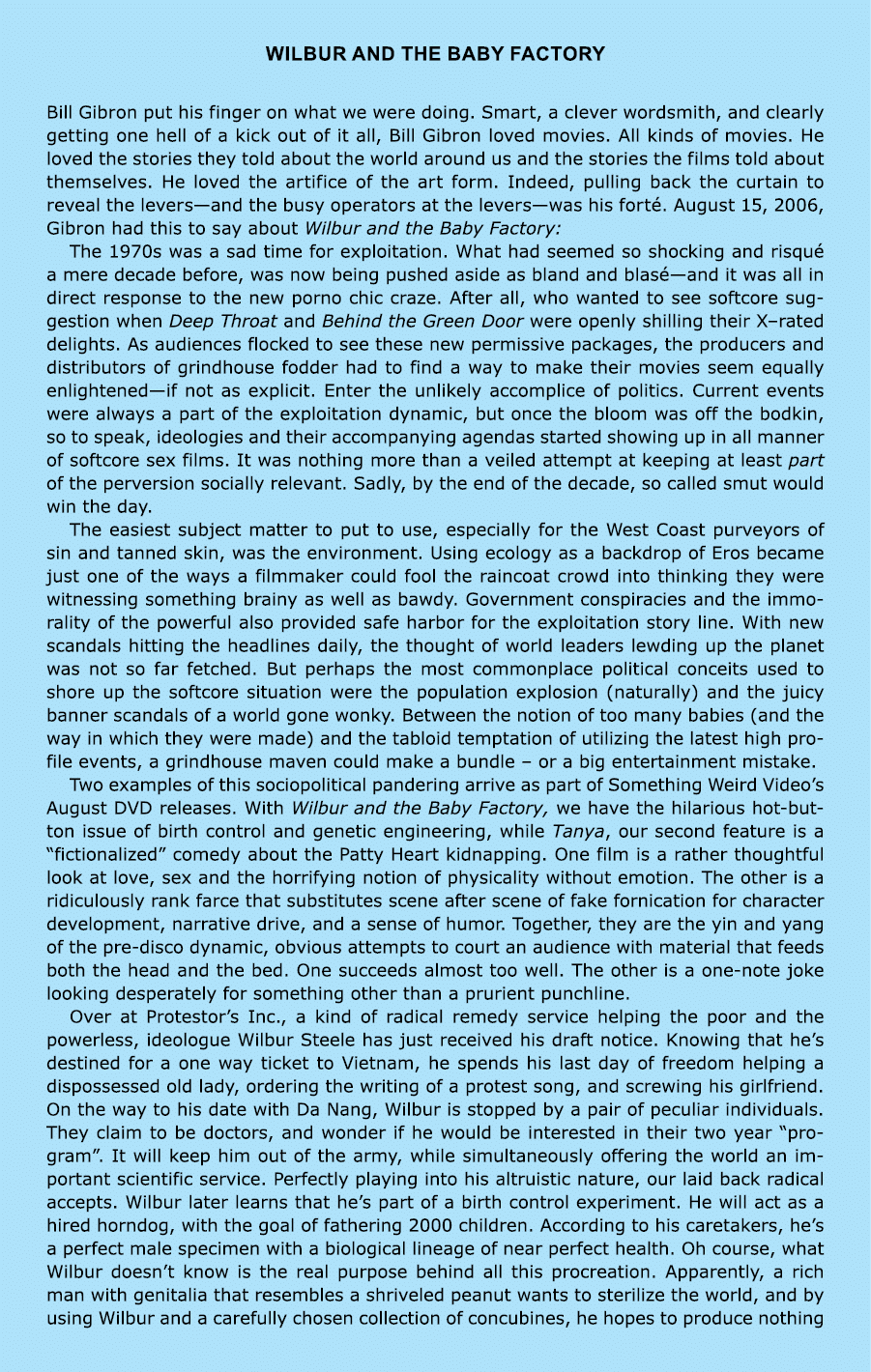 ﻿Wilbur and the Baby Factory Bill Gibron put his finger on what we were doing. Smart, a clever wordsmith, and clearl...