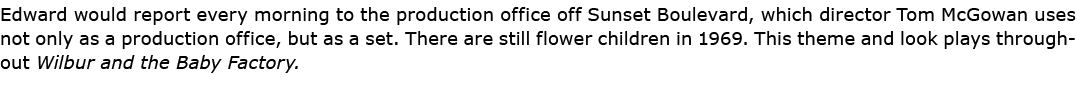 Edward would report every morning to the production office off ﻿Sunset Boulevard, which director ﻿Tom McGowan uses no...