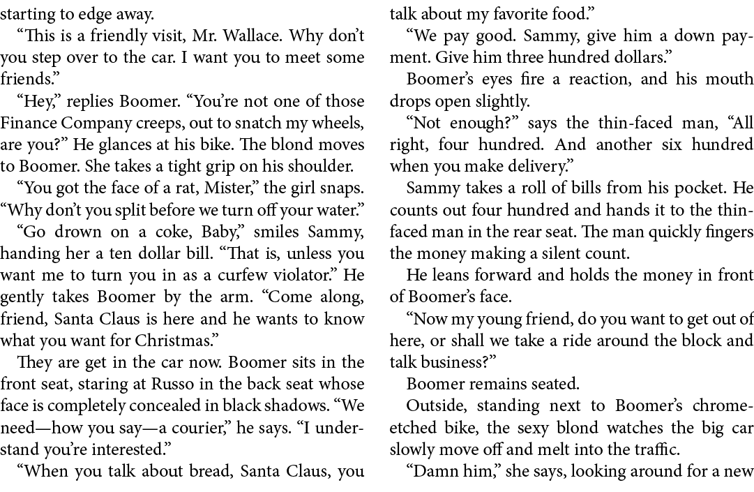 starting to edge away. “This is a friendly visit, Mr. Wallace. Why don’t you step over to the car. I want you to meet...