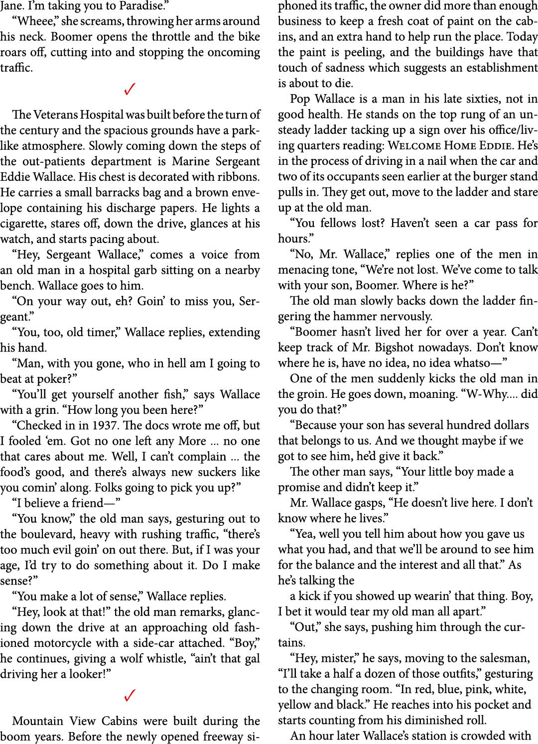 Jane. I’m taking you to Paradise.” “Wheee,” she screams, throwing her arms around his neck. Boomer opens the throttle...