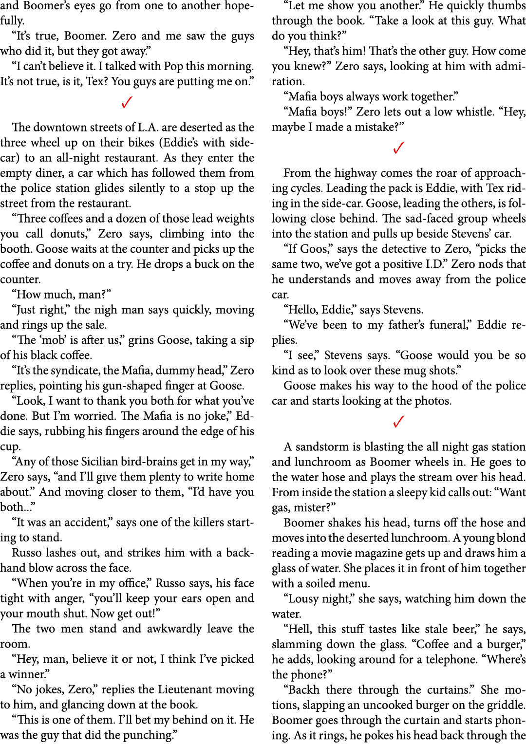 and Boomer’s eyes go from one to another hopefully. “It’s true, Boomer. Zero and me saw the guys who did it, but they...