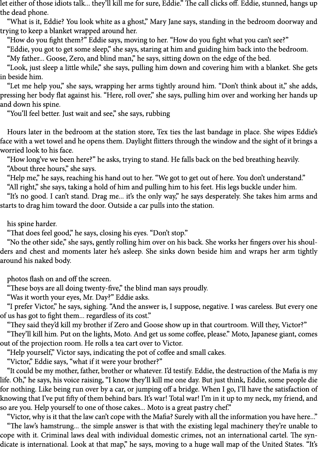 let either of those idiots talk... they’ll kill me for sure, Eddie.” The call clicks off. Eddie, stunned, hangs up th...